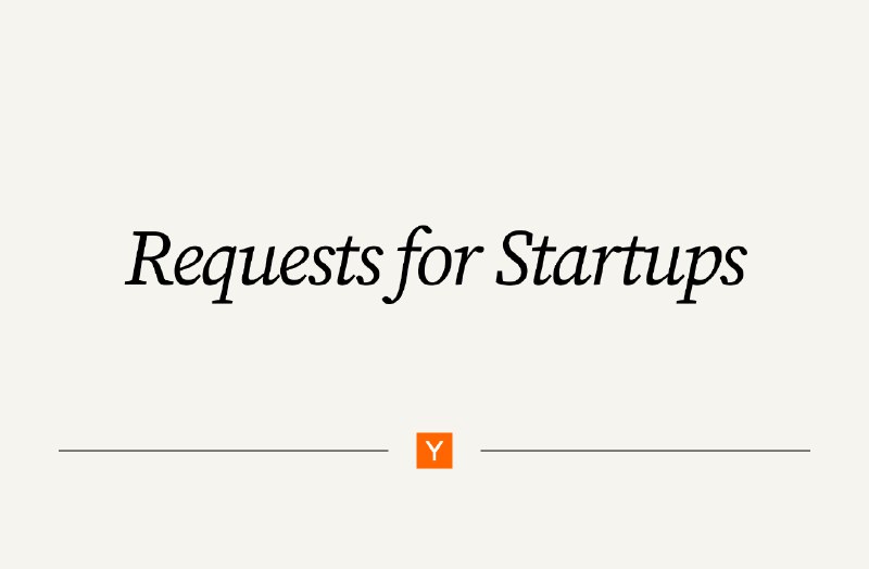 Requests for Startups | Y Combinator